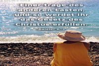 Einer trage des anderen Lasten, und so werdet ihr das Gesetz des Christus erfüllen. (Galater 6,2)