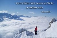 Und er führte mich heraus ins Weite, er befreite mich. (Psalm 18,20a)