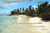 Er wird herrschen von einem Meer bis ans andere. (Psalm 72,8)