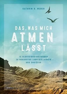 Liederbuch: Das, was mich atmen lässt Liederbuch: Das, was mich atmen lässt