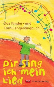 Liederbuch: Dir sing ich mein Lied