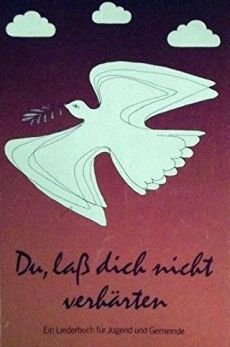 Liederbuch: Du, lass Dich nicht verhärten Liederbuch: Du, lass Dich nicht verhärten