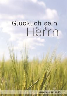 Liederbuch: Glücklich sein nur im Herrn