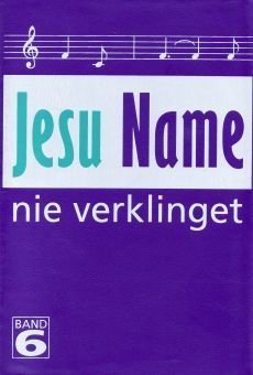 Liederbuch: Jesu Name nie verklinget 6 Liederbuch: Jesu Name nie verklinget 6