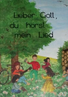 Liederbuch: Lieber Gott, du hörst mein Lied Liederbuch: Lieber Gott, du hörst mein Lied