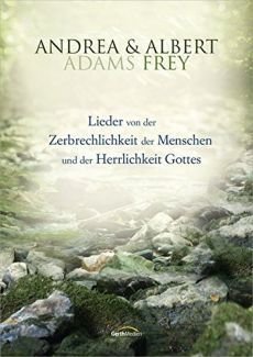 Liederbuch: Lieder von der Zerbrechlichkeit der Menschen und der Herrlichkeit Gottes