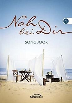 Liederbuch: Nah bei dir Liederbuch: Nah bei dir