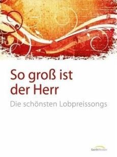 Liederbuch: So groß ist der Herr