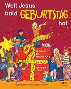 Liederbuch: Weil Jesus bald Geburtstag hat: