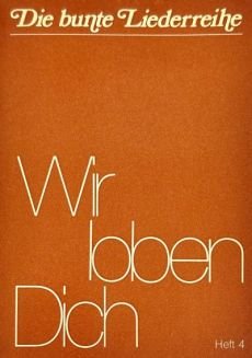 Liederbuch: Wir loben dich - Heft 4 Liederbuch: Wir loben dich - Heft 4