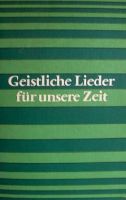 Geistliche Lieder für unsere Zeit